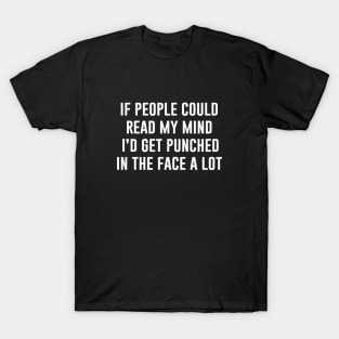 If people could read my mind T-Shirt